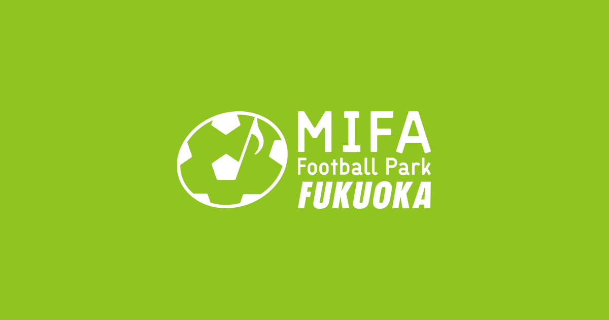 MIFA Football Park 福岡 | 福岡市博多区のフットサルコート ミーファのニュース画像